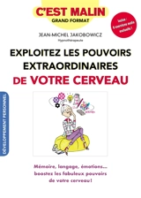 Exploitez les pouvoirs extraordinaires de votre cerveau - Jean-Michel Jakobowicz