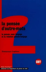 La pensée d'outre-mots : la pensée sans langage et la relation pensée-langage - Dominique Laplane