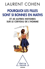 Pourquoi les filles sont si bonnes en maths : et 40 autres histoires sur le cerveau de l'homme - Laurent Cohen