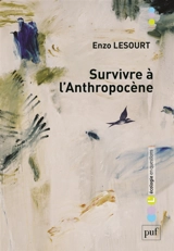 Survivre à l'anthropocène : par-delà guerre civile et effondrement - Enzo Lesourt