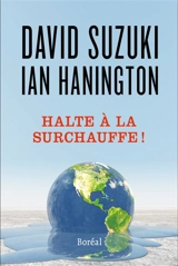 Halte à la surchauffe ! : des solutions à la crise du climat - David T. Suzuki