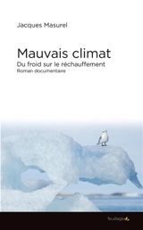 Mauvais climat : du froid sur le réchauffement : roman documentaire - Jacques Masurel