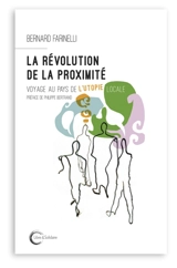 La révolution de la proximité : voyage au pays de l'utopie locale - Bernard Farinelli
