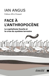 Face à l'anthropocène : le capitalisme fossile et la crise du système terrestre - Ian Angus