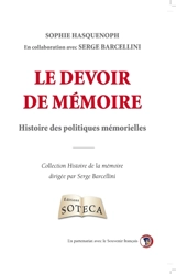 Le devoir de mémoire : histoire des politiques mémorielles - Sophie Hasquenoph