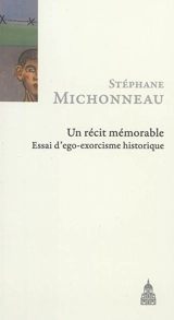 Un récit mémorable : essai d'ego-exorcisme historique - Stéphane Michonneau
