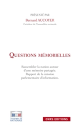 Questions mémorielles : rassembler la nation autour d'une mémoire partagée : rapport de la mission parlementaire d'information - France. Assemblée nationale (1958-....). Mission d'information sur les questions mémorielles