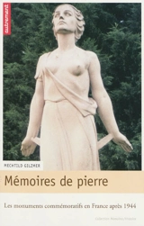 Mémoires de pierre : les monuments commémoratifs en France après 1944 - Mechtild Gilzmer