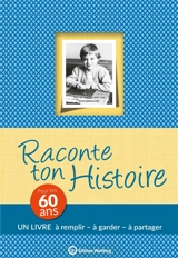 Raconte ton histoire : pour tes 60 ans - Claire Chamot