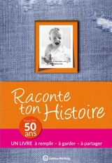 Raconte ton histoire : pour tes 50 ans - Claire Chamot