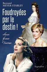 Foudroyées par le destin ! : Sissi, Grace, Diana - Bertrand Meyer-Stabley