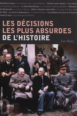 Les décisions les plus absurdes de l'Histoire - Luc Mary