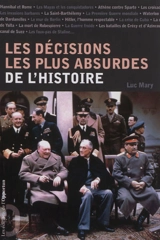 Les décisions les plus absurdes de l'Histoire - Luc Mary