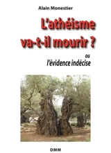 L'athéisme va-t-il mourir ? ou L'évidence indécise - Alain Monestier