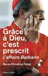 Grâce à Dieu, c'est prescrit : l'affaire Barbarin - Marie-Christine Tabet