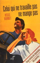 Que celui qui ne travaille pas ne mange pas : vingt siècles de répression des pauvres - Régis Burnet