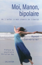 Moi, Manon, bipolaire : de l'enfer à mon chemin de liberté - Manon Corvoisier