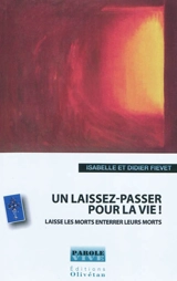 Un laissez-passer pour la vie ! : laisse les morts enterrer leurs morts - Isabelle Fiévet