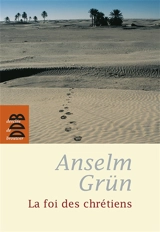 La foi des chrétiens : pour un authentique dialogue interreligieux - Anselm Grün
