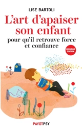 L'art d'apaiser son enfant : pour qu'il retrouve force et confiance - Lise Bartoli