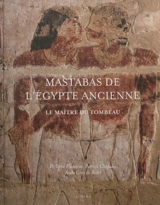 Mastabas de l'ancienne Egypte : le maître du tombeau - Philippe Flandrin