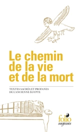 Le chemin de la vie et de la mort : textes sacrés et profanes de l'ancienne Egypte