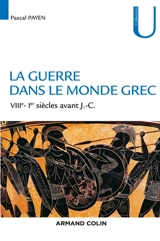 La guerre dans le monde grec : VIIIe-Ier siècles avant J.-C. - Pascal Payen