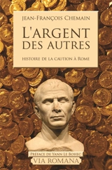 L'argent des autres : le cautionnement dans le monde romain du IIe siècle avant J.-C. au Ier siècle après J.-C. - Jean-François Chemain