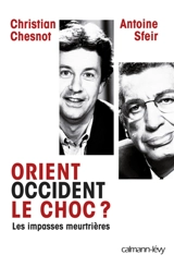 Orient-Occident, le choc ? : les impasses meurtrières - Christian Chesnot