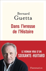 Dans l'ivresse de l'histoire - Bernard Guetta