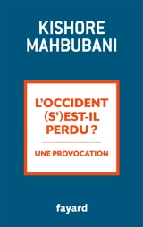 L'Occident (s')est-il perdu ? : une provocation - Kishore Mahbubani