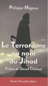 Le terrorisme au nom du jihad - Philippe Migaux