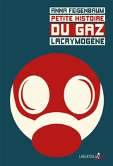 Petite histoire du gaz lacrymogène - Anna Feigenbaum