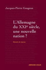L'Allemagne du XXIe siècle : une nouvelle nation ? - Jacques-Pierre Gougeon