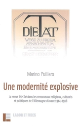 Une modernité explosive : la revue Die Tat dans les renouveaux religieux, culturels et politiques de l'Allemagne d'avant 1914-1918 - Marino Pulliero