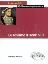 Le schisme d'Henri VIII - Danièle Frison