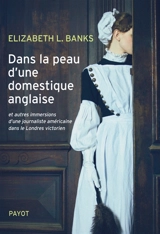 Dans la peau d'une domestique anglaise : et autres immersions d'une journaliste américaine dans le Londres victorien - Elizabeth L. Banks