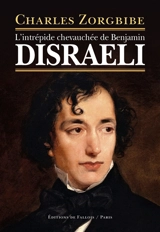 L'intrépide chevauchée de Benjamin Disraeli - Charles Zorgbibe