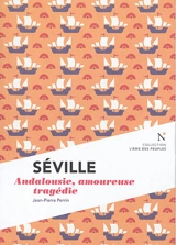 Séville : Andalousie, amoureuse tragédie - Jean-Pierre Perrin