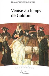 Venise au temps de Goldoni - Françoise Decroisette
