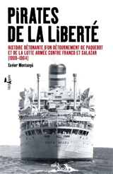 Pirates de la liberté : histoire détonante d'un détournement de paquebot et de la lutte armée contre Franco et Salazar : 1960-1964 - Xavier Montanyà