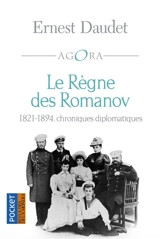Le règne des Romanov : chroniques diplomatiques : 1821-1894 - Ernest Daudet