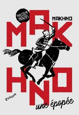 Makhno : une épopée - Malcolm Menzies