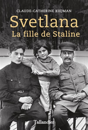 Svetlana : la fille de Staline - Claude-Catherine Kiejman