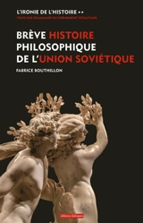 L'ironie de l'histoire : pour une grammaire du phénomène totalitaire. Vol. 2. Brève histoire philosophique de l'Union soviétique - Fabrice Bouthillon