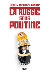 La Russie sous Poutine : au pays des faux-semblants - Jean-Jacques Marie
