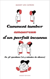 Comment tomber amoureux d'un parfait inconnu : en 36 questions (et 4 minutes de silence) - Mandy Len Catron
