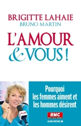 L'amour et vous ! : pourquoi les femmes aiment et les hommes désirent - Brigitte Lahaie