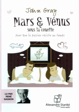Mars et Vénus sous la couette : pour que la passion résiste au temps - Gray, John