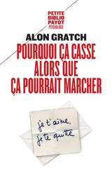 Pourquoi ça casse alors que ça pourrait marcher : l'ambivalence dans les relations amoureuses - Alon S. Gratch